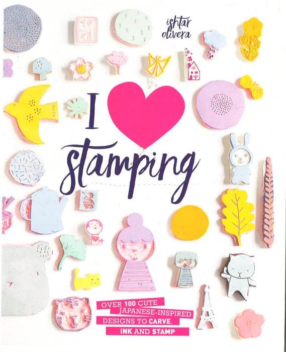 I Heart Stamping : Over 50 Cute Japanese-Inspired Designs To Carve, Ink And Stamp
